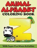Animal Alphabet Coloring Book: With Super Fun Maze Activities