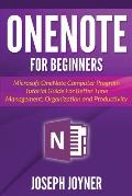 OneNote For Beginners: Microsoft OneNote Computer Program Tutorial Guide For Better Time Management, Organization and Productivity