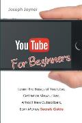 Youtube For Beginners: Learn The Basics of Youtube, Get More Views, Likes, Attract New Subscribers, Earn Money Secrets Guide