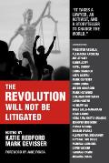Revolution Will Not Be Litigated How Movements & Law Can Work Together To Win