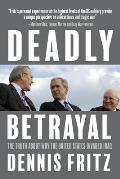 Deadly Betrayal: The Truth about Why the United States Invaded Iraq