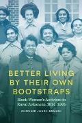 Better Living by Their Own Bootstraps: Black Women's Activism in Rural Arkansas, 1914-1965