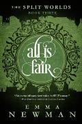 All Is Fair: The Split Worlds - Book Three