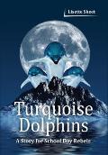 Turquoise Dolphins: A Story for School Day Rebels