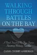 Walking Through Battles on the Bay: A novel inspired by true stories honoring military families