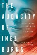 Audacity of Inez Burns Dreams Desire Treachery & Ruin in the City of Gold