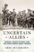Uncertain Allies: General Joseph Stilwell and the China-Burma-India Theater
