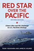 Red Star Over the Pacific Second Edition Chinas Rise & the Challenge to US Maritime Strategy