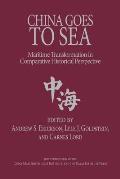 China Goes to Sea: Maritime Transformation in Comparative Historical Perspective