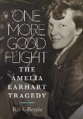 One More Good Flight: The Amelia Earhart Tragedy