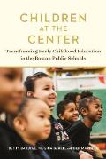 Children at the Center: Transforming Early Childhood Education in the Boston Public Schools