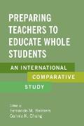 Preparing Teachers to Educate Whole Students An International Comparative Study