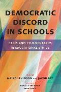 Democratic Discord in Schools Cases & Commentaries in Educational Ethics
