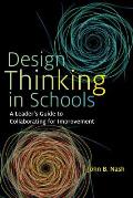 Design Thinking in Schools A Leaders Guide to Collaborating for Improvement