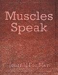 Muscles Speak: Journal For Men