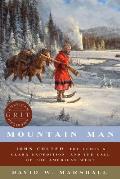 Mountain Man John Colter the Lewis & Clark Expedition & the Call of the American West