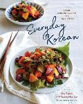 Everyday Korean Fresh Modern Recipes for Home Cooks