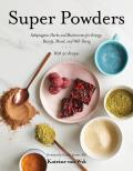 Super Powders Adaptogenic Herbs & Mushrooms for Energy Beauty Mood & Well Being