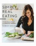 Simply Real Eating Everyday Recipes & Rituals for a Healthy Life Made Simple
