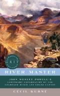 River Master John Wesley Powells Legendary Exploration of the Colorado River & Grand Canyon