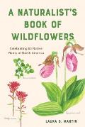 Naturalists Book of Wildflowers Celebrating 85 Native Plants in North America