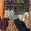 Mighty Bean 100 Easy Recipes That Are Good for Your Health the World & Your Budget