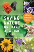 Saving Nature One Yard at a Time How to Protect & Nurture Our Native Species