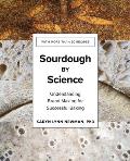 Sourdough by Science Understanding Bread Making for Successful Baking