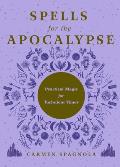 Spells for the Apocalypse: Practical Magic for Turbulent Times