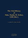 Oral History of Adm. Stanley R. Arthur, USN (Ret.)