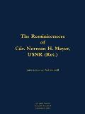 Reminiscences of Cdr. Norman H. Meyer, USN (Ret.)