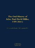 Oral History of Adm. Paul David Miller, USN (Ret.)