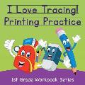 I Love Tracing! Printing Practice: 1st Grade Workbook Series