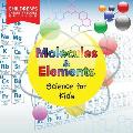 Molecules & Elements: Science for Kids Children's Chemistry Books Edition