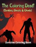 The Coloring Dead! (Zombies, Ghosts & Ghouls): Zombies Coloring Book