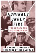 Admirals Under Fire: The U.S. Navy and the Vietnam War