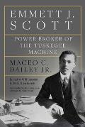 Emmett J. Scott: Power Broker of the Tuskegee Machine