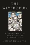 The Water Cries: Uncovering the Slave Auction Houses of Galveston, Texas