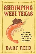 Shrimping West Texas: The Rise and Fall of the Permian Sea Shrimp Company