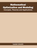 Mathematical Optimization and Modeling: Concepts, Theories and Applications