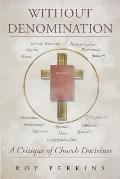 Without Denomination: A Critique of Church Doctrines