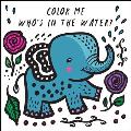 Color Me: Who's in the Water?: Watch Me Change Color in Water