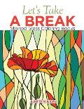 Let's Take A Break: Stained Glass Coloring Books