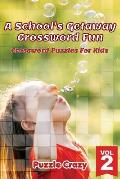 A School's Getaway Crossword Fun Vol 2: Crossword Puzzles For Kids