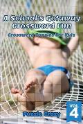 A School's Getaway Crossword Fun Vol 4: Crossword Puzzles For Kids