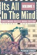 Its All In The Mind Volume 1: Crossword Puzzle Book Edition