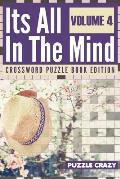 Its All In The Mind Volume 4: Crossword Puzzle Book Edition