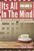 Its All In The Mind Volume 5: Crossword Puzzle Book Edition