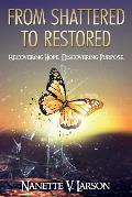 From Shattered to Restored: Recovering Hope. Discovering Purpose.