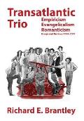 Transatlantic Trio: Empiricism, Evangelicalism, Romanticism: Essays and Reviews 1974-2017